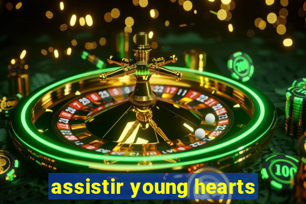 assistir young hearts